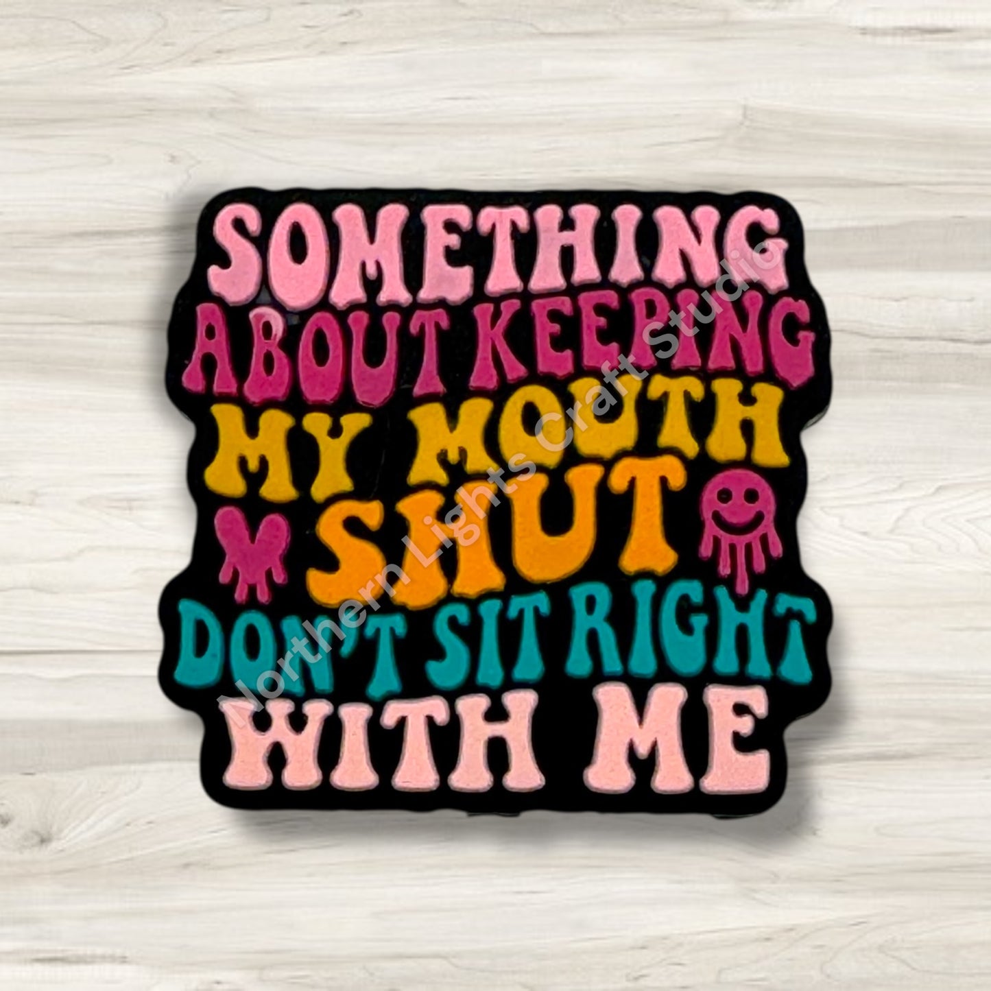 Something ABout Keeping My Mouth Shut Don't Sit Right With Me Focal, Sarcastic Focal, Sarcasm Bead