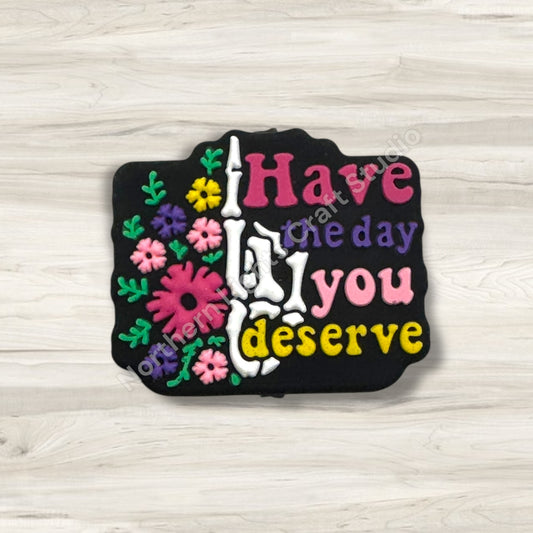 Have the Day You Deserve Focal Bead