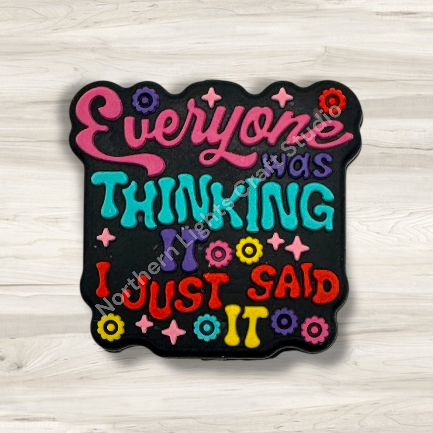 Everyone Was Thinking It I Just Said It Silicone Focal Bead, New Release Focal, Sarcastic Focal