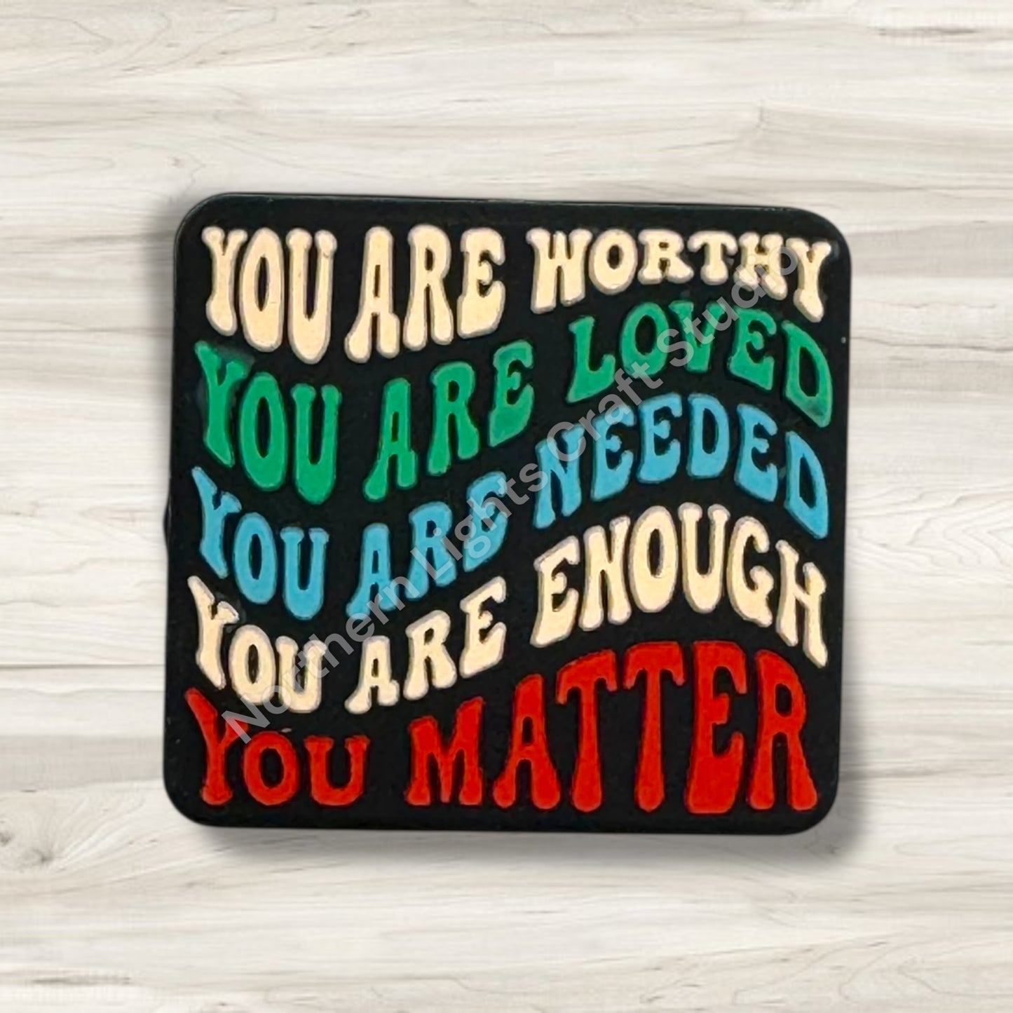 You Are Worthy, You are Loved, You are Enough, You Matter Silicone Focal Bead