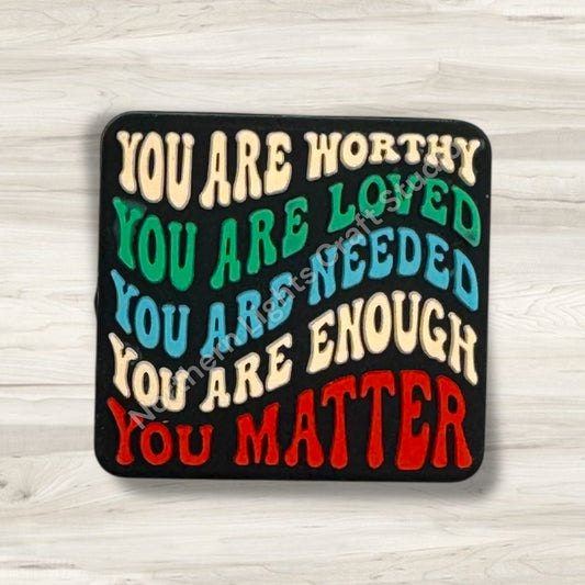 You Are Worthy, You are Loved, You are Enough, You Matter Silicone Focal Bead