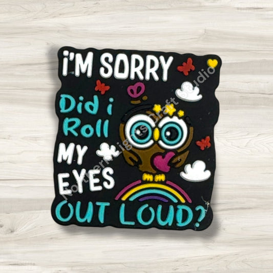 I'm Sorry Did I Roll My Eyes Out Loud Focal, Sarcastic Focal, Owl Focal