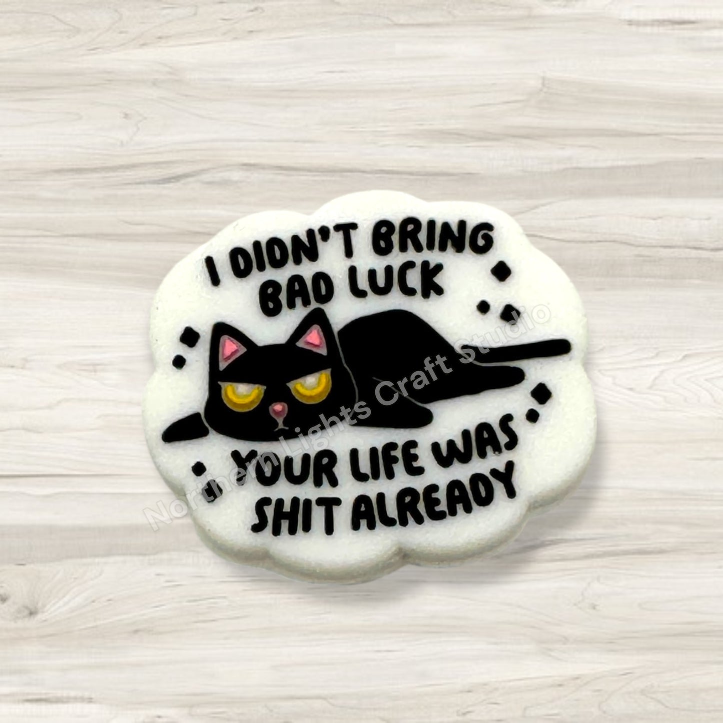 I Didn't Bring Bad Luck Your Life Was Sh*T Anyway Sarcastic Focal Bead