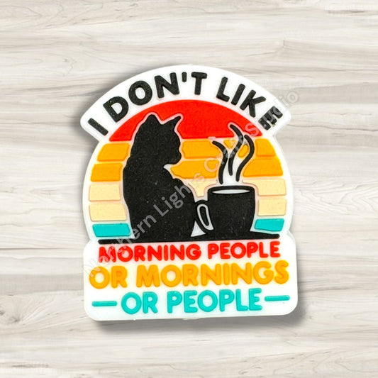 I Don't Like Morning People Or Mornings Or People Silicone Focal Bead, Cat Focal, Sarcasm Focal