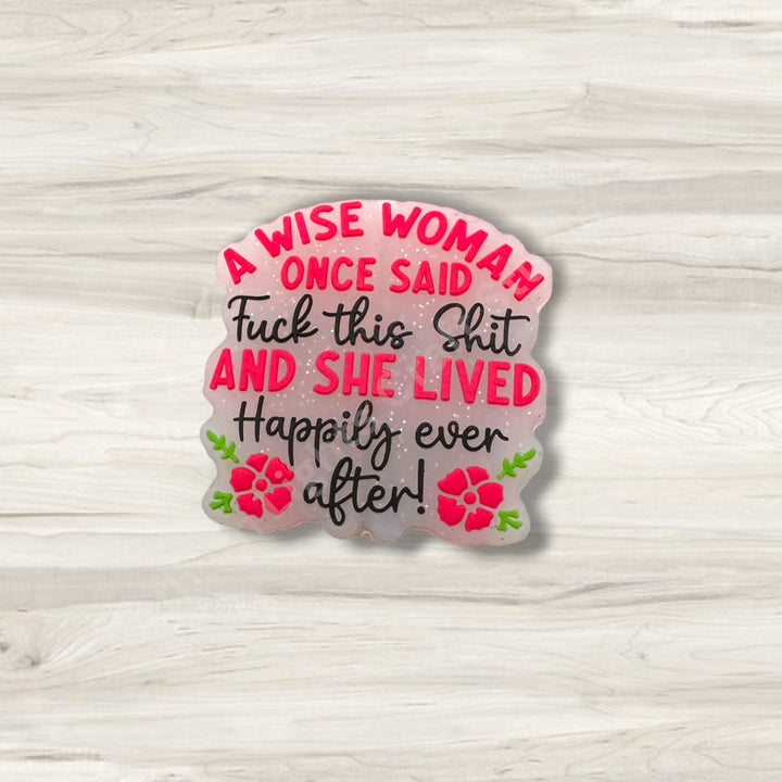 A Wise Woman Once Said F*ck This Sh*t and Lived Happily Ever After Silicone Focal Bead