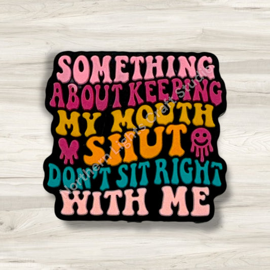 Something ABout Keeping My Mouth Shut Don't Sit Right With Me Focal, Sarcastic Focal, Sarcasm Bead