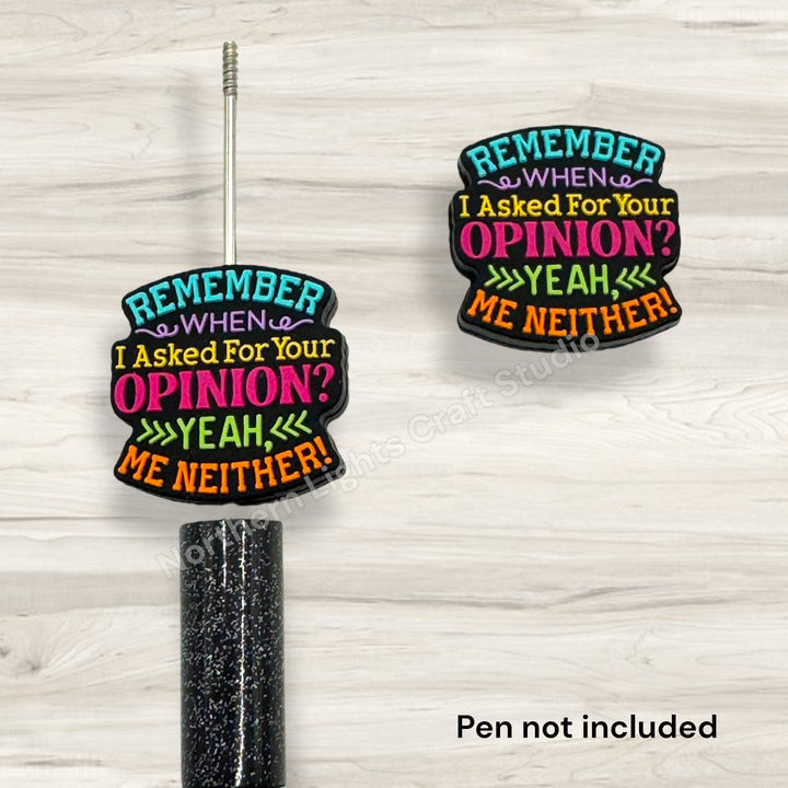 Remember When I Asked For Your Opinion? Neither Do I Sarcastic Focal Bead