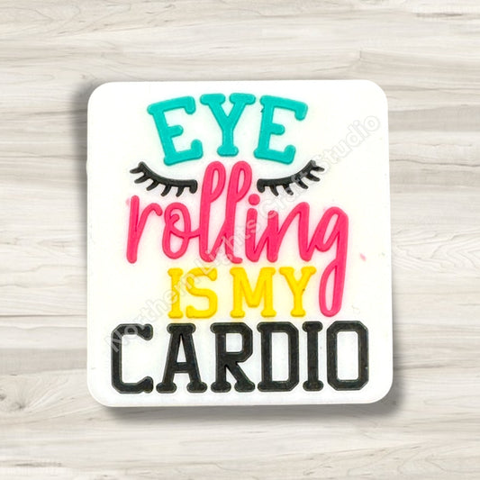 Sarcastic Eye Rolling is My Cardio Silicone Focal Bead