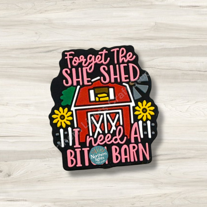 Forget the She Said I Need a B*tch Barn Focal