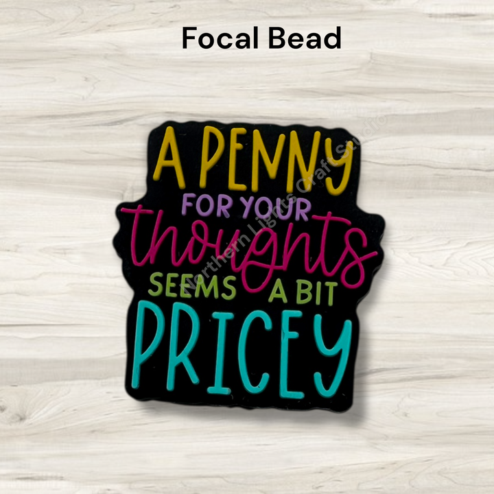 A Penny For Your Thoughts Seems a Bit Pricey Silcone Focal Bead