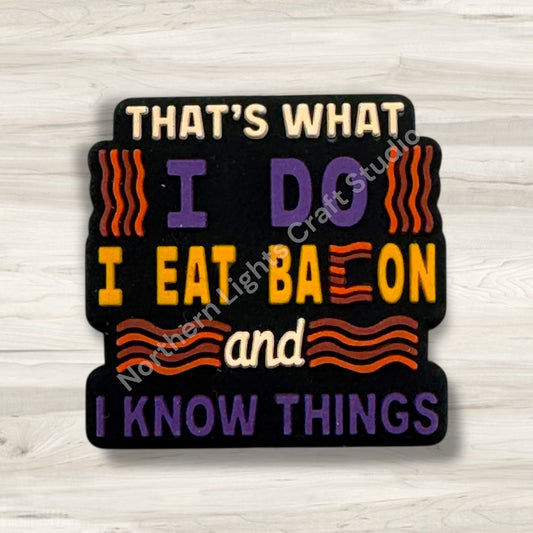 That's What I Do I Eat Bacon and I Know Things New Release Sarcastic Focal
