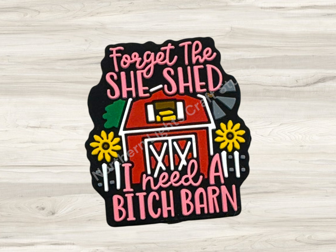 Forget the She Said I Need a B*tch Barn Focal