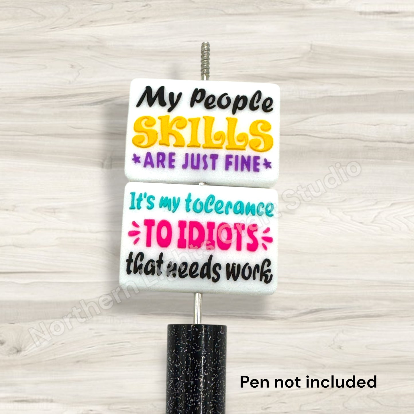 My People Skills are Just Fine, It's my Tolerance to Idiots That Needs Work Sarcastic Focal Bead