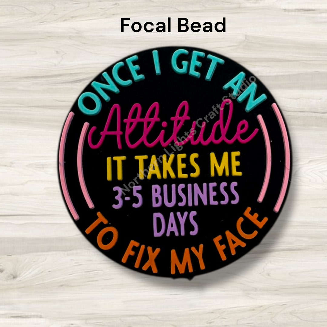 One I Get An Attitude, It Takes Me 3-5 Days To Fix My Face Silcone Focal Bead
