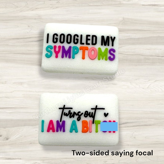 I Searched my Symptoms Turns Out I am a B*tch Sarcastic Focal