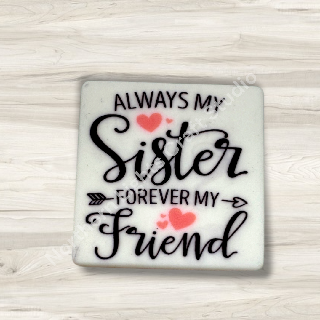 Always My Sister, Forever My Friend Printed Silicone Focal Bead