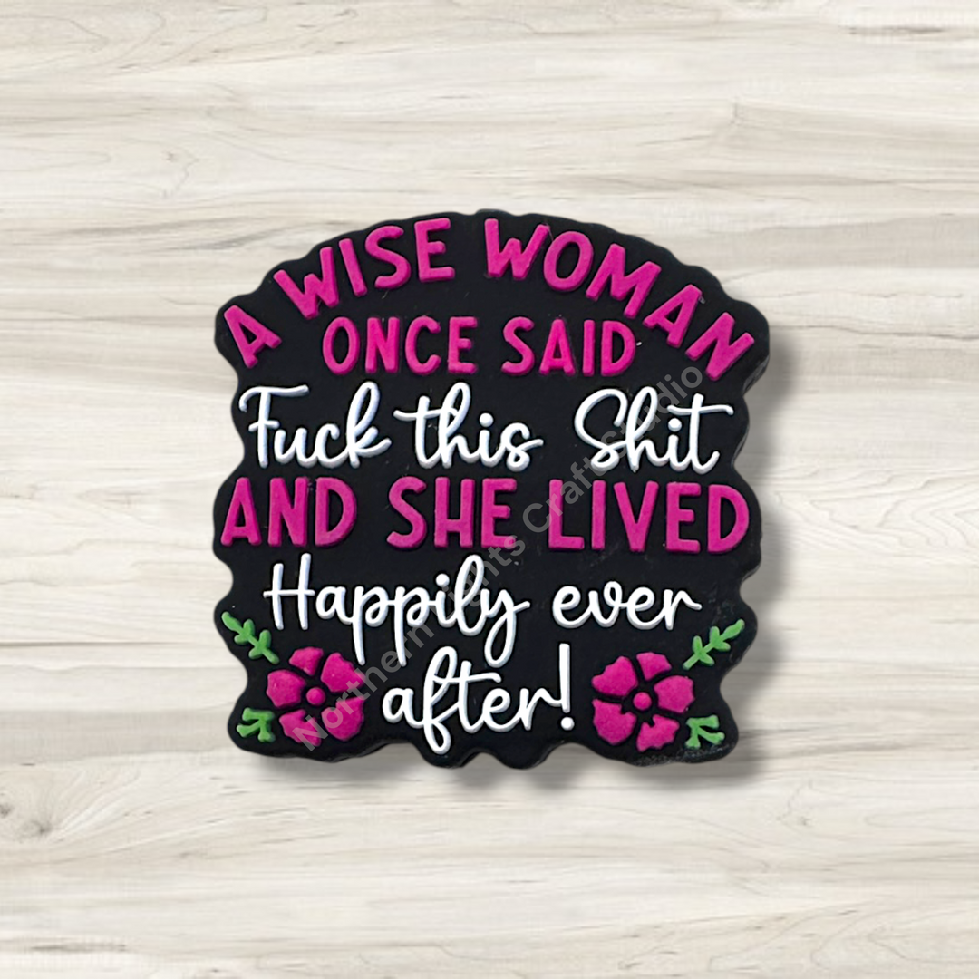 A Wise Woman Once Said F*ck This Sh*t and She Lived Happily Ever After Silicone Focal Bead