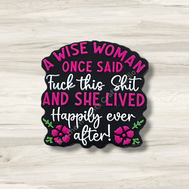 A Wise Woman Once Said F*ck This Sh*t and She Lived Happily Ever After Silicone Focal Bead