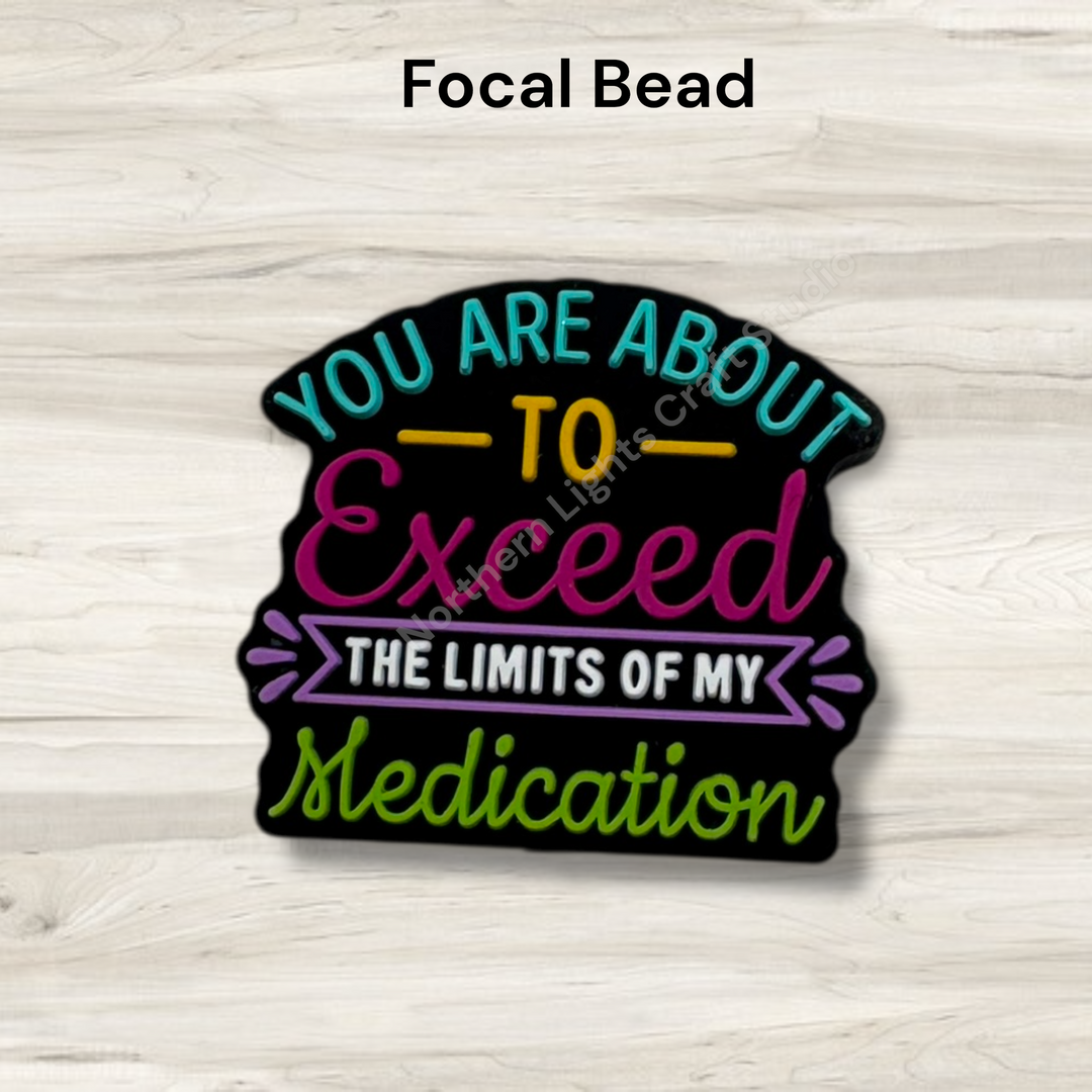 You are About to Exceed the Limits of My Medication Silcone Focal Bead