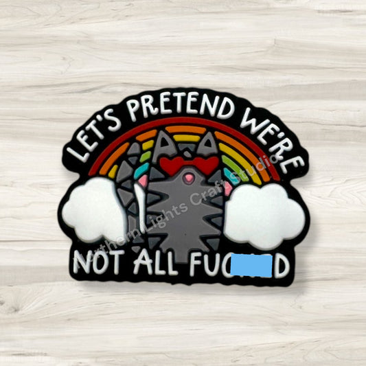 Let's Pretend We're Not All F*cked Silicone Sarcastic Focal Bead
