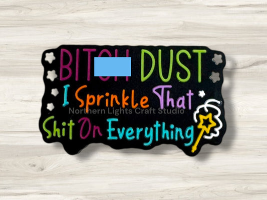 B*tch Dust I Sprinkle That Sh*t Everywhere