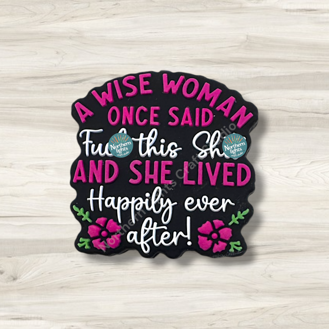 A Wise Woman Once Said F*ck This Sh*t and She Lived Happily Ever After Silicone Focal Bead