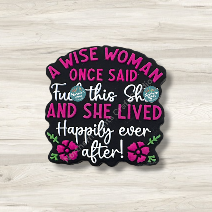 A Wise Woman Once Said F*ck This Sh*t and She Lived Happily Ever After Silicone Focal Bead