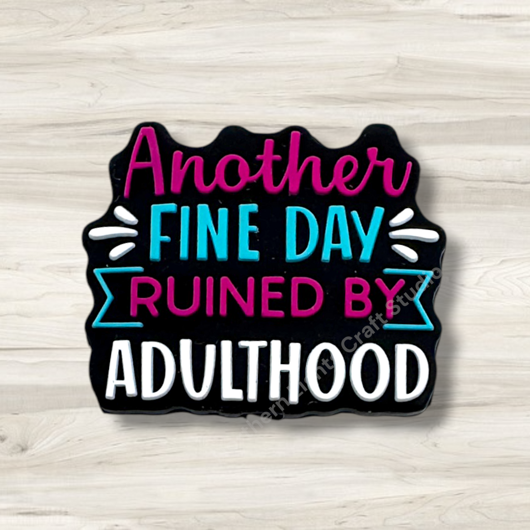 Another Fine Day Ruined By Adulthood Silicone Focal Bead