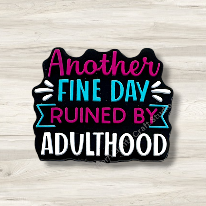 Another Fine Day Ruined By Adulthood Silicone Focal Bead
