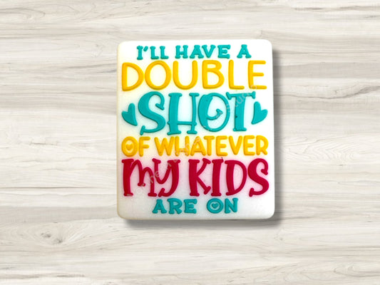 I'll Have a Double Shot of Whatever My Kids are On
