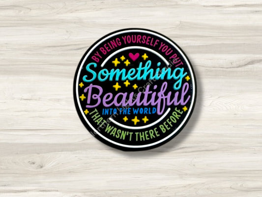 By Being Yourself You Put Something Beautiful Into the World Silicone focal beads