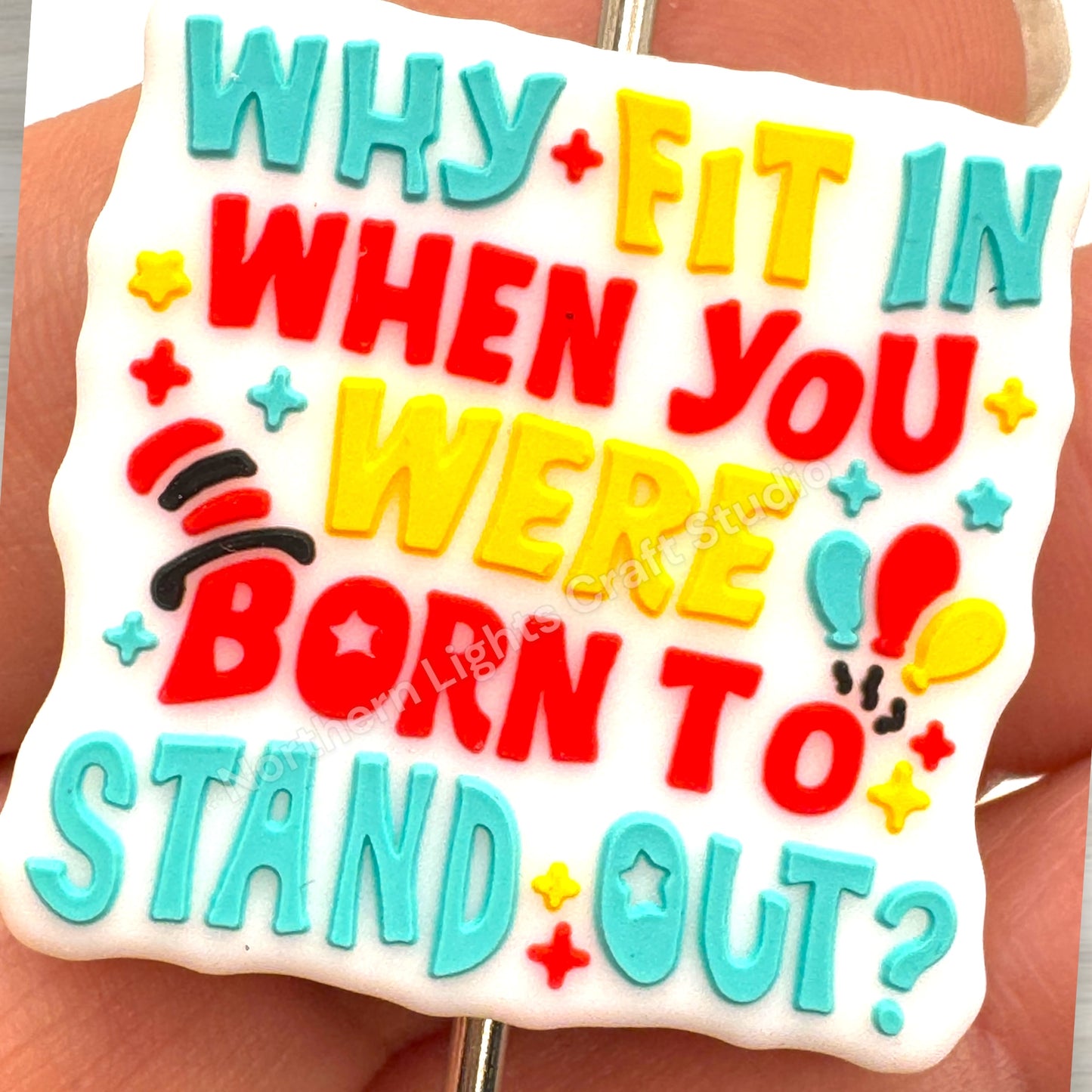 Why Fit In When You Were Born to Stand Out Encouragement Focal Bead
