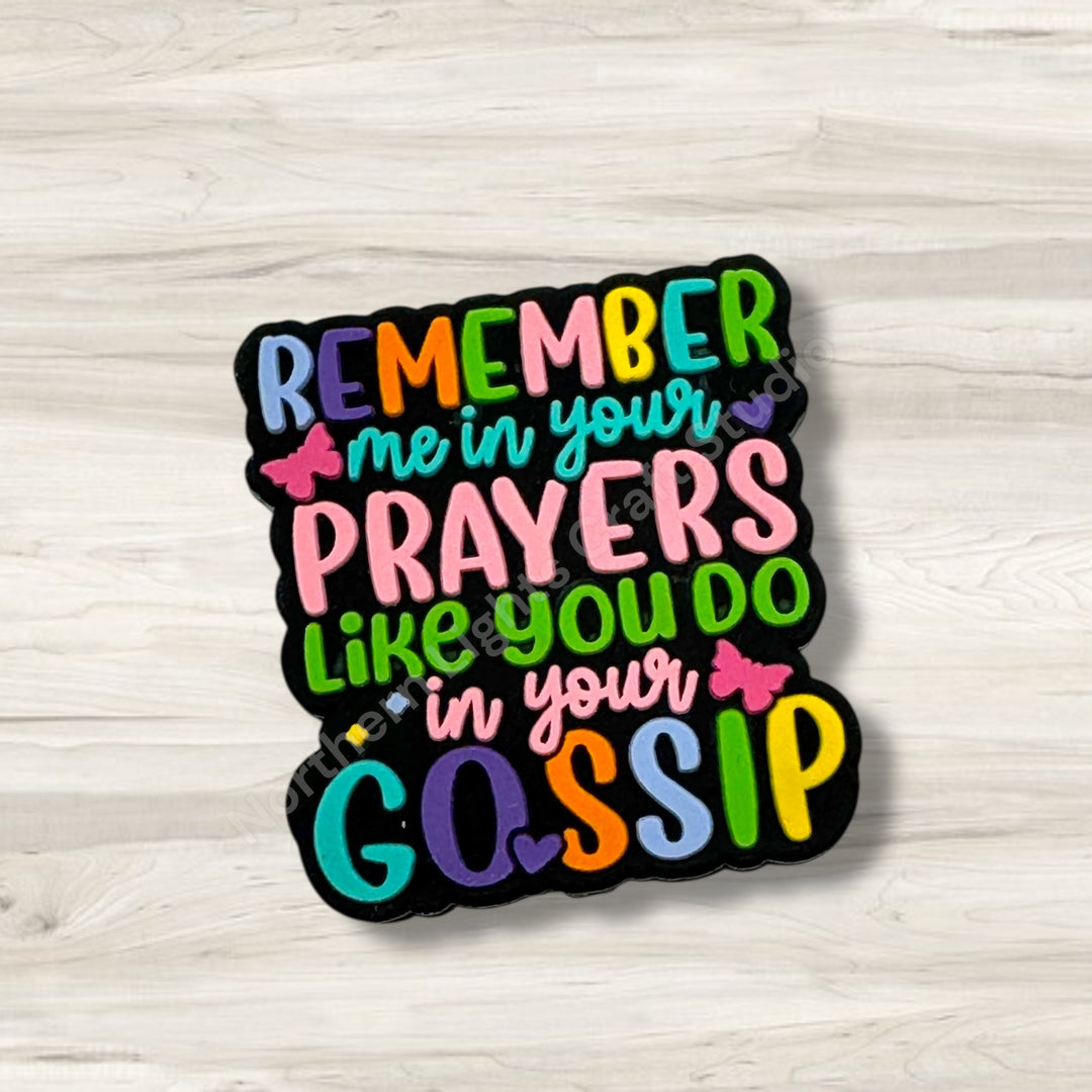 Remember Me In Your Prayers Like You Do In Your Gossip Focal, Sarcastic Focal, Sarcasm Focal, Funny Focal for Beaded Pens