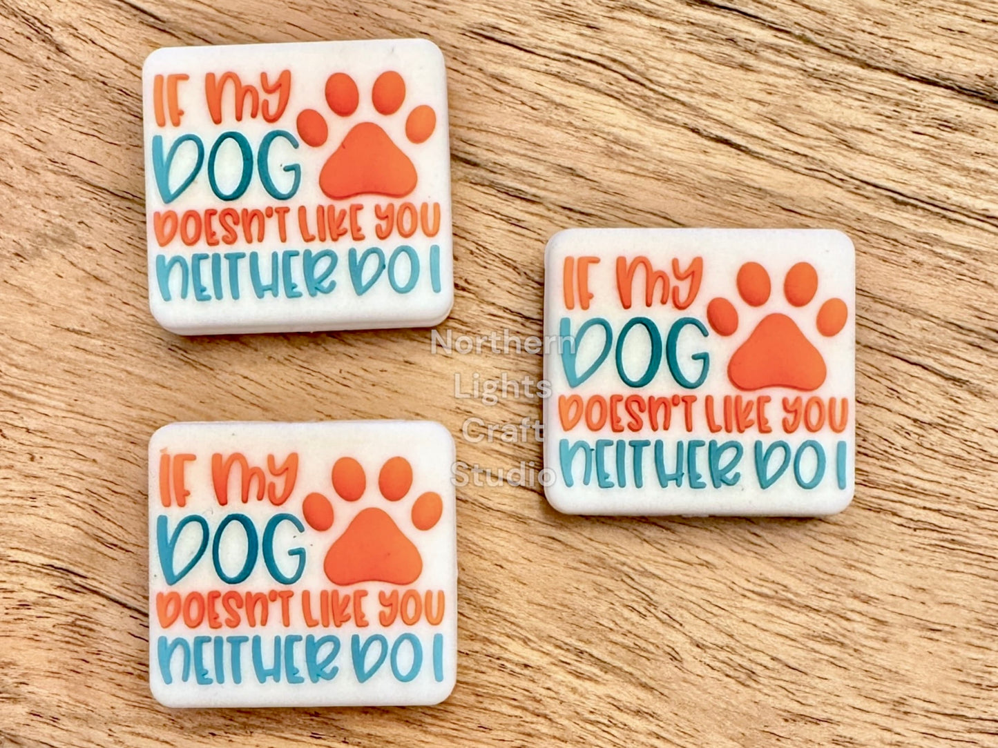 If My Dog Doesn't Like You Neither Do I Focal Bead