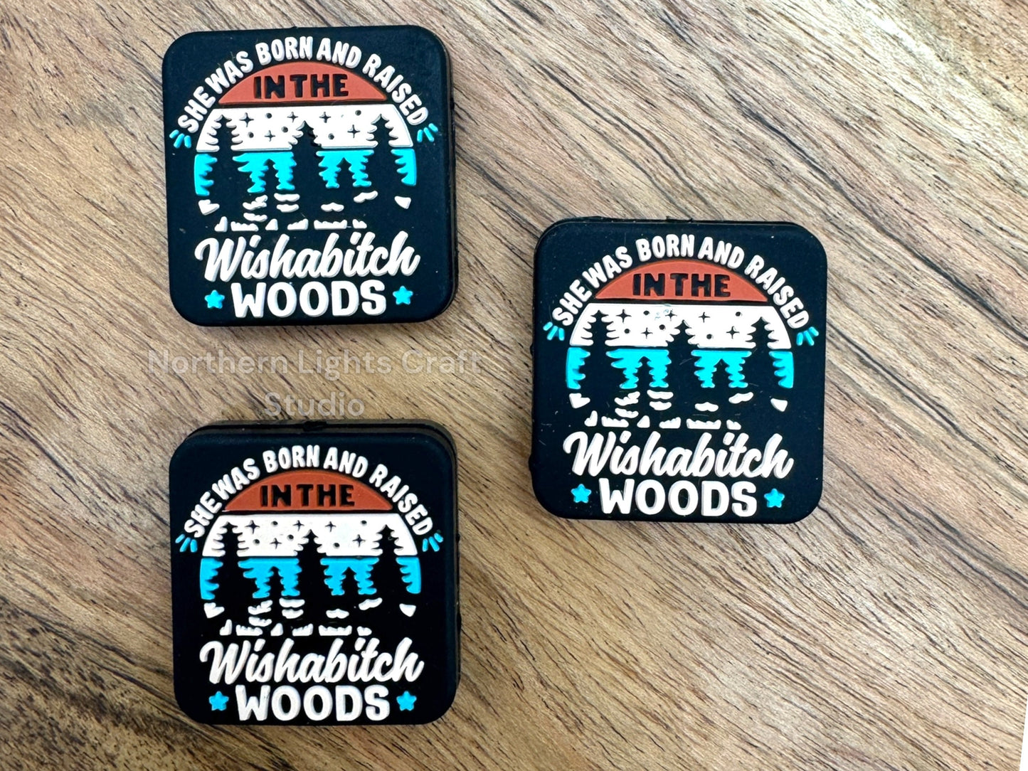 She Was Born and Raised in the Wishab*tch Woods New Silicone Focal