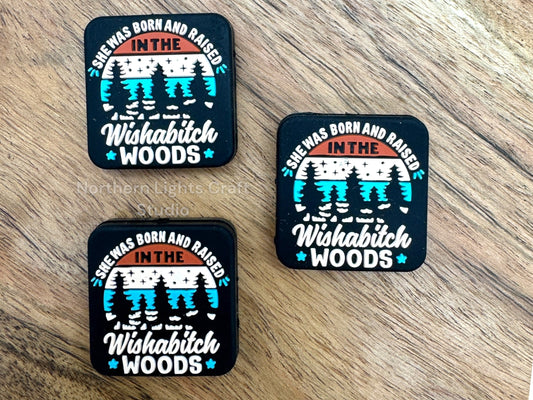 She Was Born and Raised in the Wishab*tch Woods New Silicone Focal