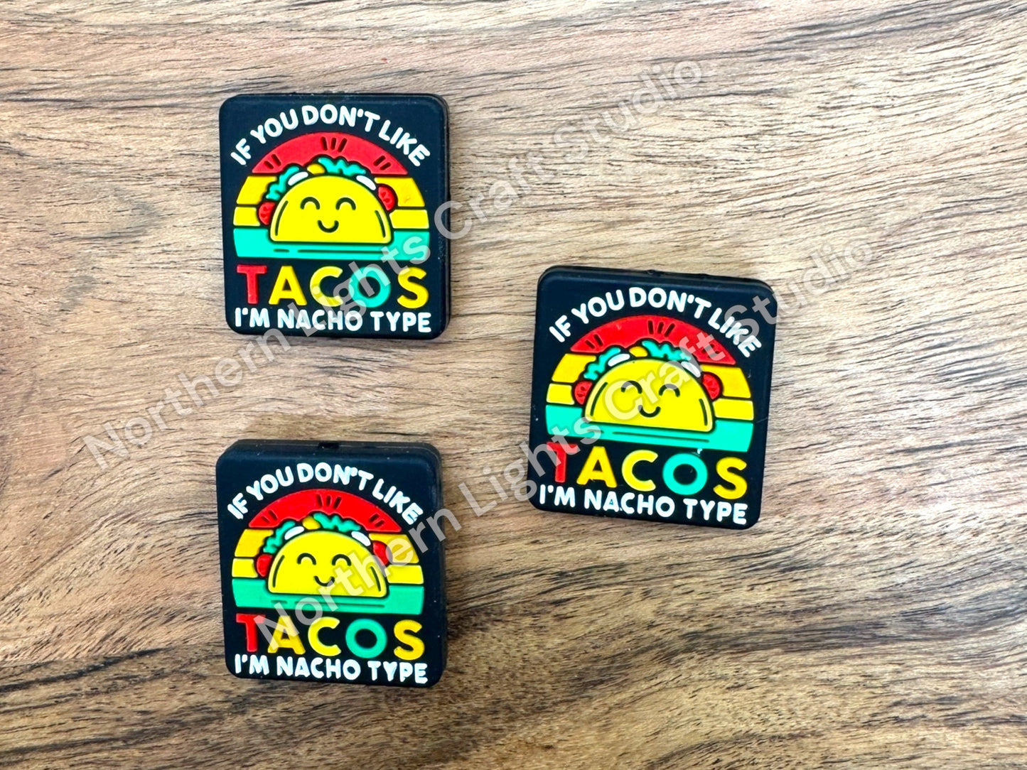 Silicone Focal - If You Don't Like Tacos I'm Nacho Type