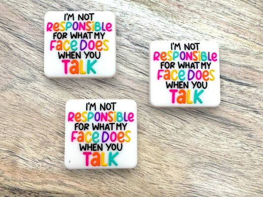 I'm Not Responsible For What My Face Does When You Talk